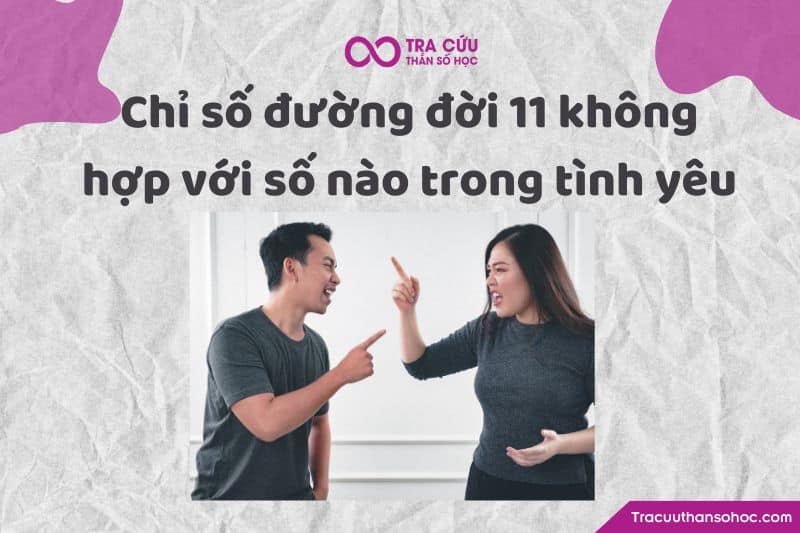 Chỉ số đường đời 11 không hợp với số nào trong tình yêu