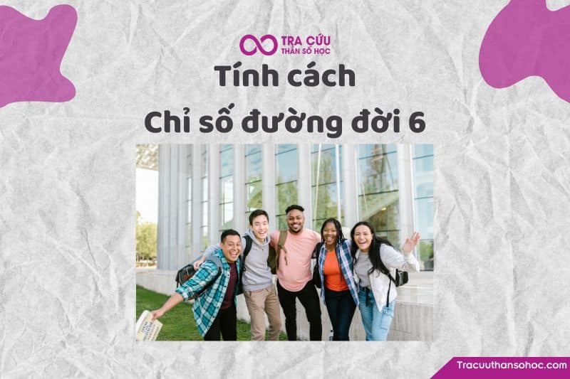 Tính cách của chỉ số đường đời 6