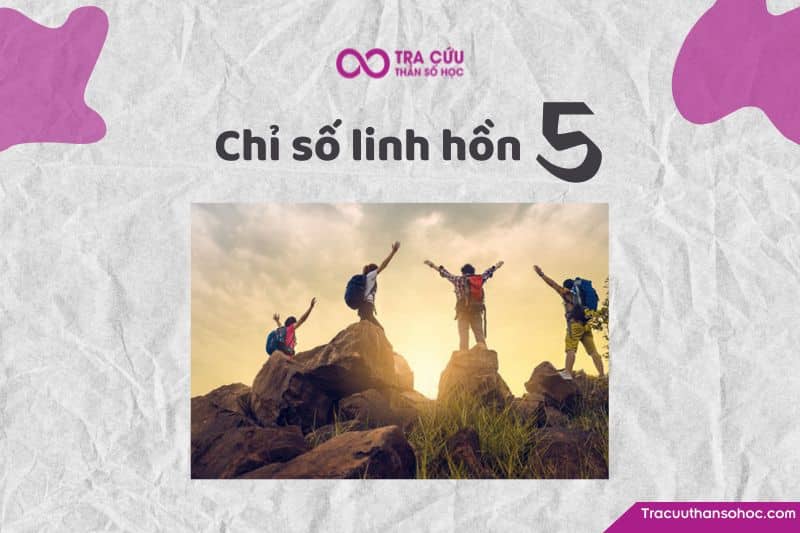Chỉ số linh hồn 5 là gì? Đặc điểm tính cách, tình yêu và sự nghiệp
