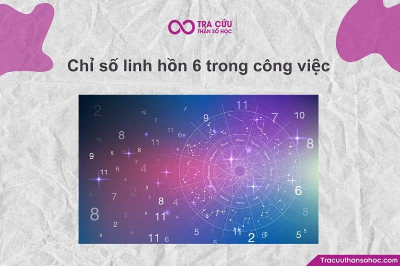 Phân tích đầy đủ - rõ ràng - dễ hiểu về chỉ số linh hồn 6 trong công việc.