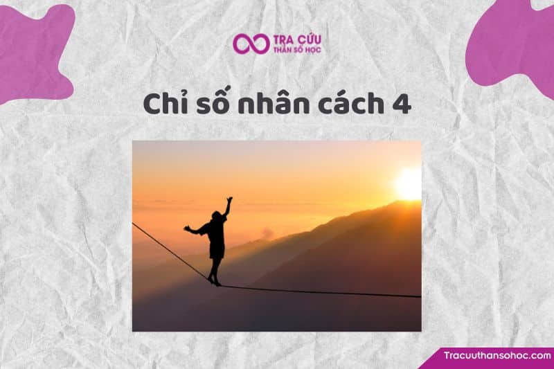 Chỉ số nhân cách 4 là gì? Đặc điểm về tính cách và tình yêu, sự nghiệp