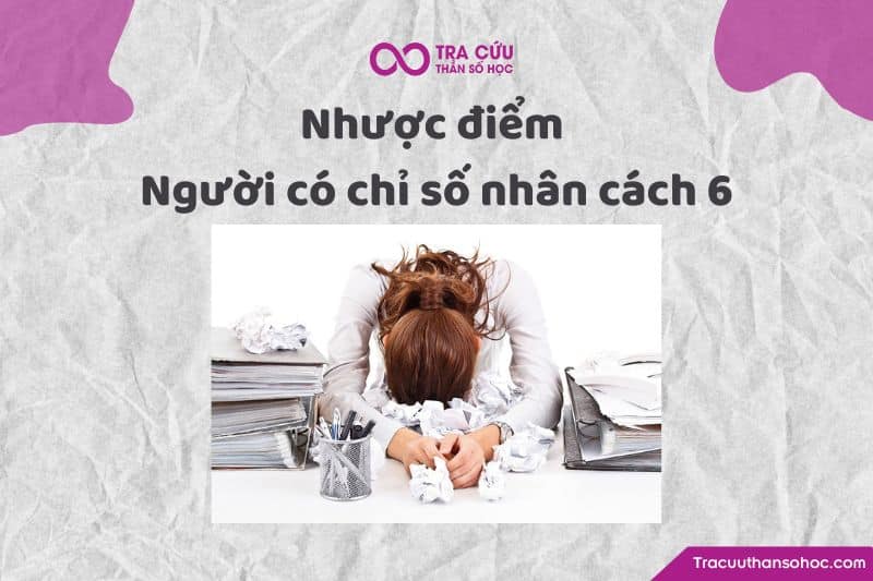 Nhược điểm người có chỉ số nhân cách 6