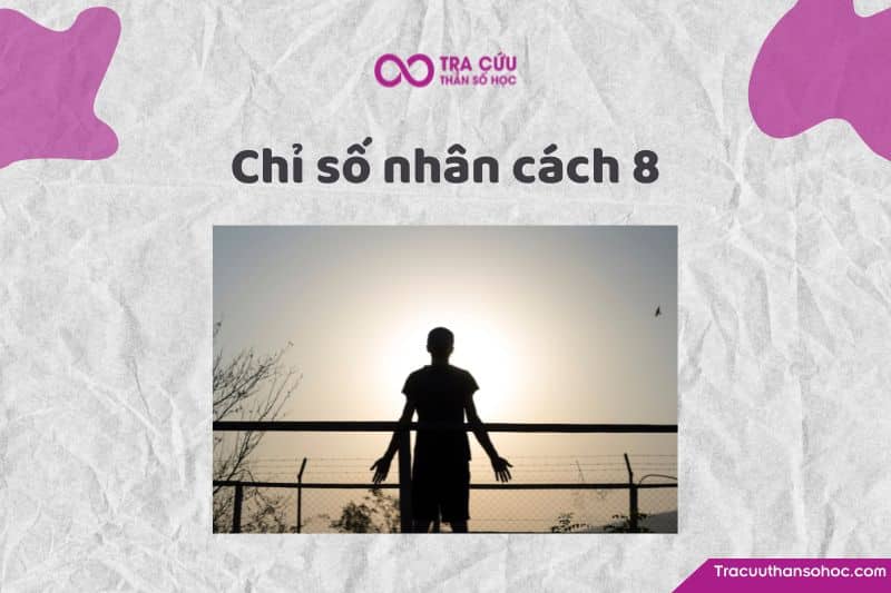 Chỉ số nhân cách 8 là gì? Đặc điểm tính cách và con đường tình yêu, sự nghiệp