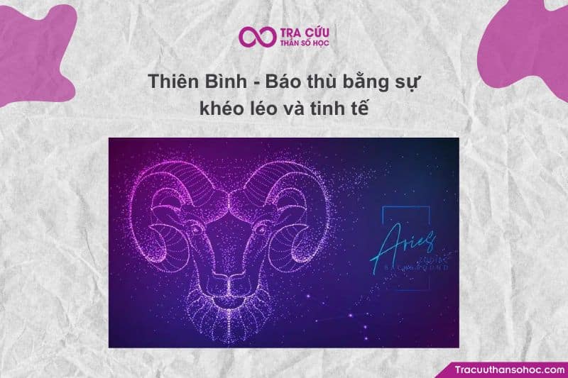 Thiên Bình (23/9 – 23/10) lại là nghệ sĩ của “nghệ thuật trả đũa”