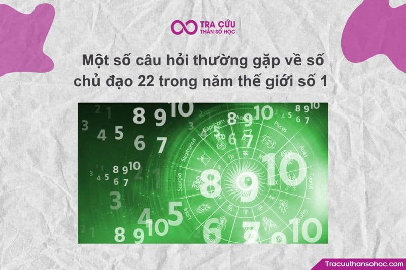 Một số câu hỏi thường gặp về số chủ đạo 22 trong năm thế giới số 1