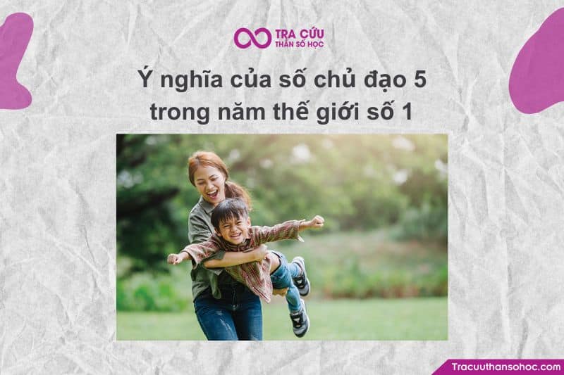Số chủ đạo 5 trong năm thế giới số 1 – Cơ hội và thách thức