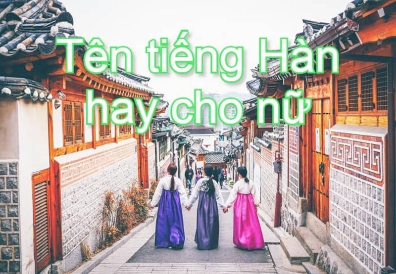 Hướng dẫn chi tiết hơn tên tiếng Hàn Quốc cho các bạn nữ xinh đẹp, thông minh, tài sắc vẹn toàn