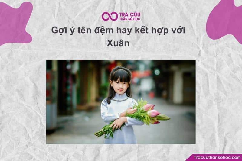 tên Xuân cũng như là đưa ra gợi ý tên đệm để kết hợp cùng sao cho tên tổng thể ý nghĩa trọn vẹn và hay nhất.