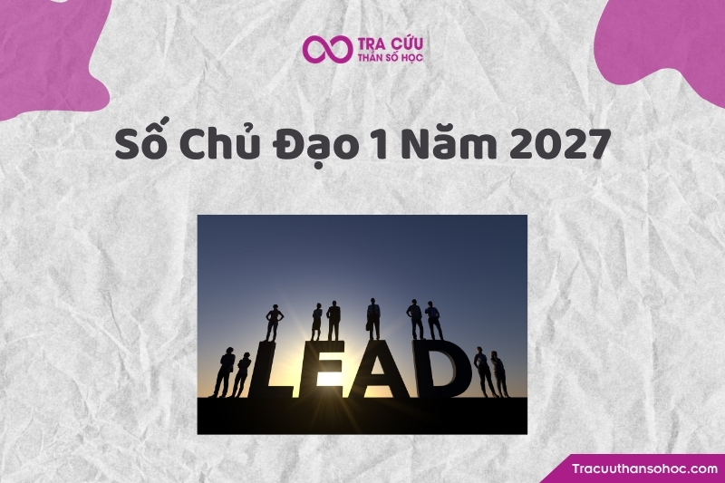 Số chủ đạo 1 năm 2027 là gì? Xu hướng, cơ hội và thách thức chỉ số đường đời 1 năm 2027